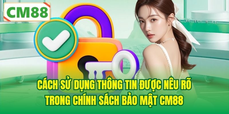Cách sử dụng thông tin được nêu rõ trong chính sách bảo mật CM88