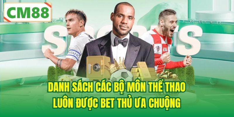 Danh sách các bộ môn thể thao luôn được bet thủ ưa chuộng