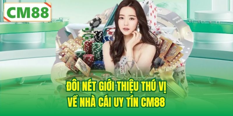 Đôi nét giới thiệu thú vị về nhà cái uy tín CM88