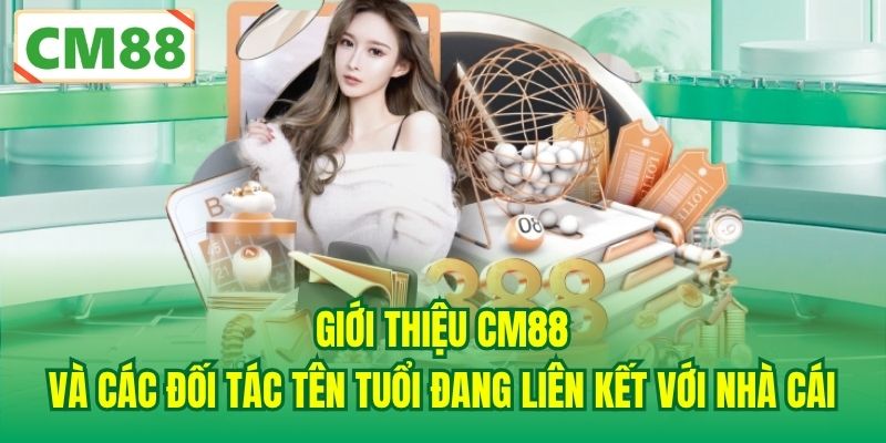 Giới thiệu CM88 và các đối tác tên tuổi đang liên kết với nhà cái