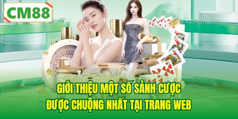 Giới thiệu một số sảnh cược được chuộng nhất tại trang web