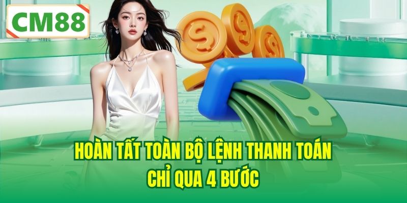Hoàn tất toàn bộ lệnh thanh toán chỉ qua 4 bước