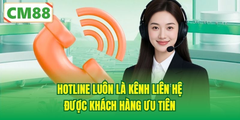 Hotline luôn là kênh liên hệ được khách hàng ưu tiên