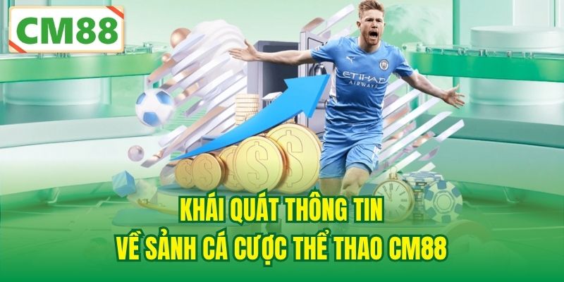Khái quát thông tin về sảnh cá cược Thể thao CM88
